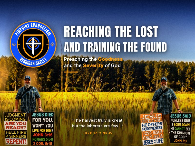 PinPoint Evangelism, Kerrigan Skelly: Reaching the lost and training the found. Preaching the Goodness and the Severity of God.